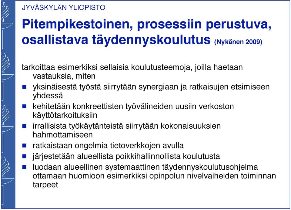 käyttötarkoituksiin irrallisista työkäytänteistä siirrytään kokonaisuuksien hahmottamiseen ratkaistaan onelmia tietoverkkojen avulla järjestetään