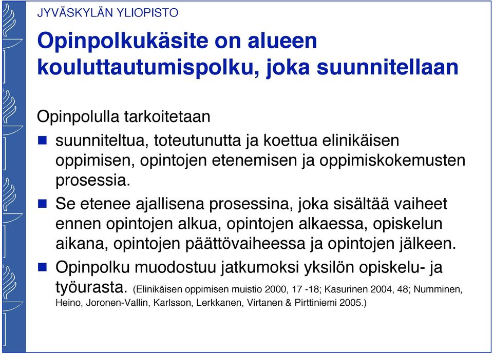 Se etenee ajallisena prosessina, joka sisältää vaiheet ennen opintojen alkua, opintojen alkaessa, opiskelun aikana, opintojen päättövaiheessa ja