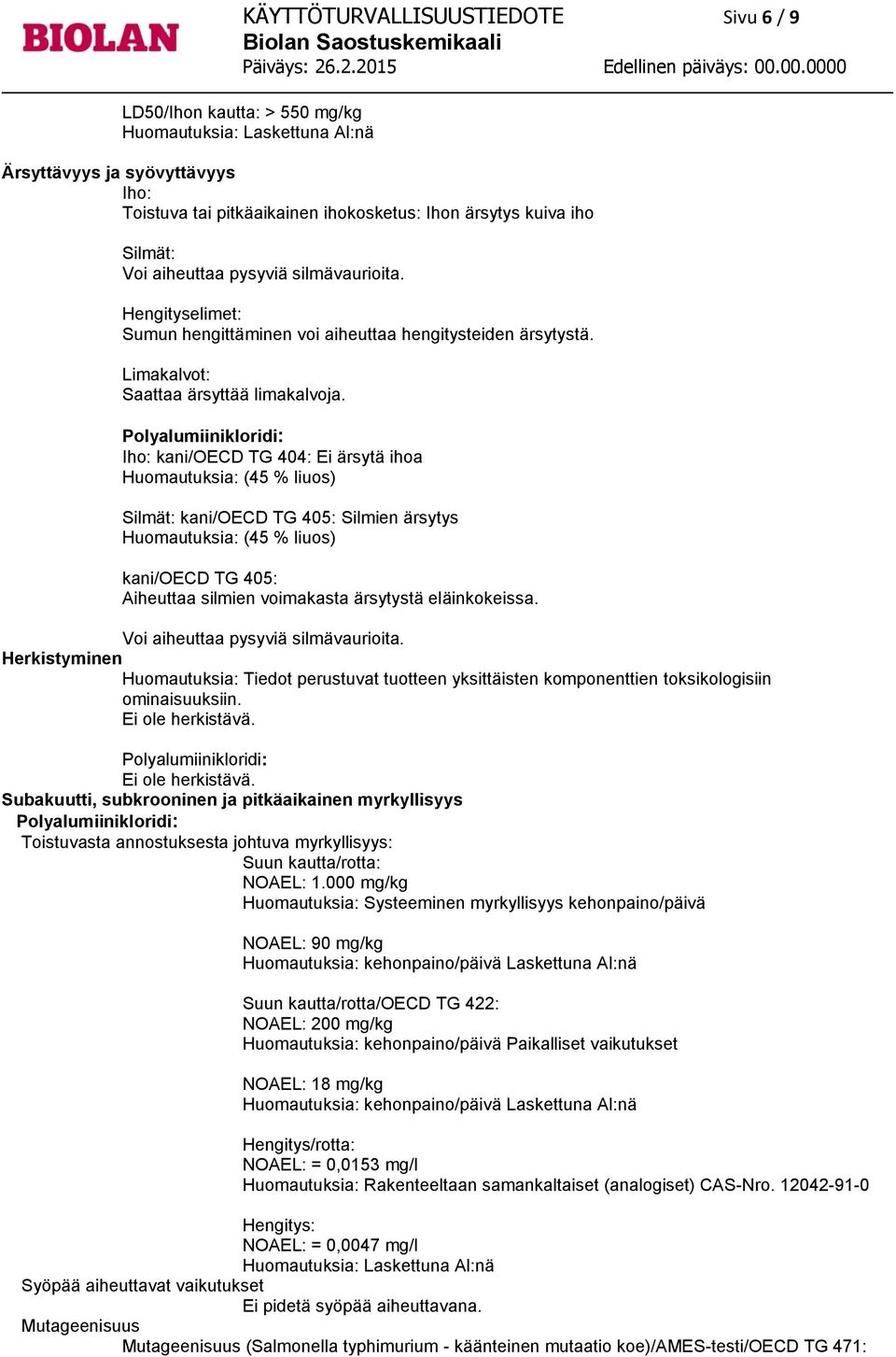 Iho: kani/oecd TG 404: Ei ärsytä ihoa Huomautuksia: (45 % liuos) Silmät: kani/oecd TG 405: Silmien ärsytys Huomautuksia: (45 % liuos) kani/oecd TG 405: Aiheuttaa silmien voimakasta ärsytystä