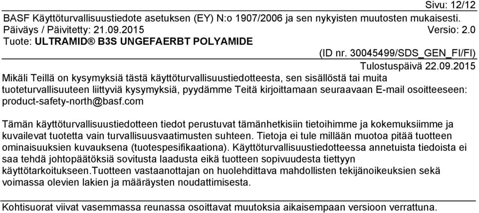 com Tämän käyttöturvallisuustiedotteen tiedot perustuvat tämänhetkisiin tietoihimme ja kokemuksiimme ja kuvailevat tuotetta vain turvallisuusvaatimusten suhteen.