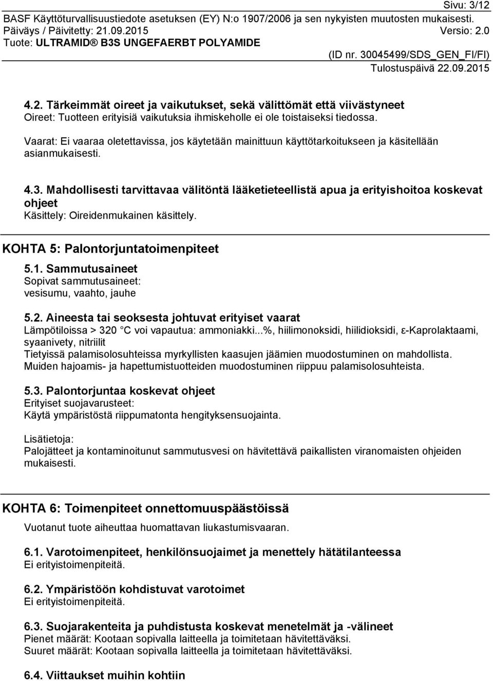 Mahdollisesti tarvittavaa välitöntä lääketieteellistä apua ja erityishoitoa koskevat ohjeet Käsittely: Oireidenmukainen käsittely. KOHTA 5: Palontorjuntatoimenpiteet 5.1.