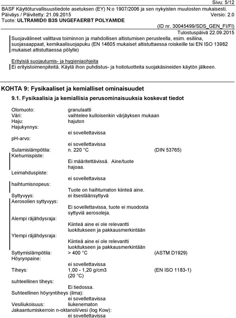 erityistoimenpiteitä. Käytä ihon puhdistus- ja hoitotuotteita suojakäsineiden käytön jälkeen. KOHTA 9: Fysikaaliset ja kemialliset ominaisuudet 9.1.