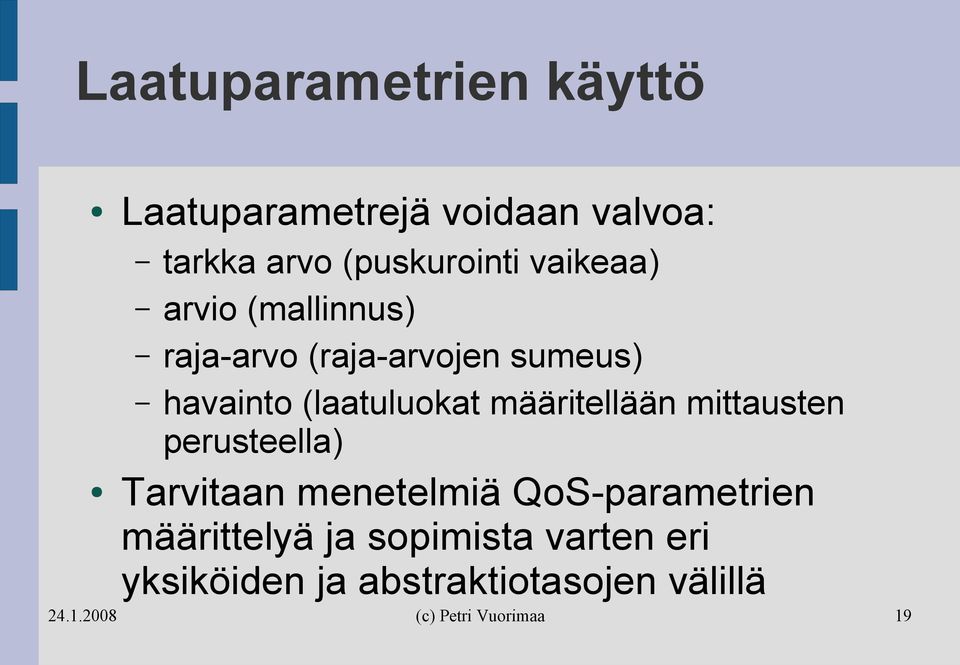 havainto (laatuluokat määritellään mittausten perusteella) Tarvitaan