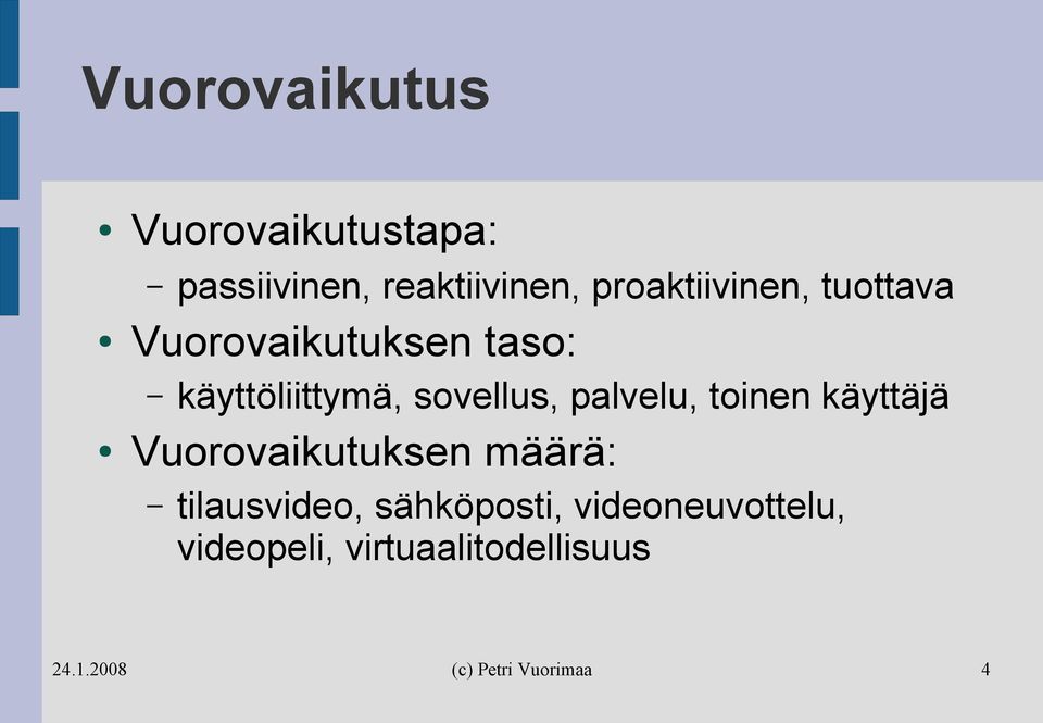 sovellus, palvelu, toinen käyttäjä Vuorovaikutuksen määrä: