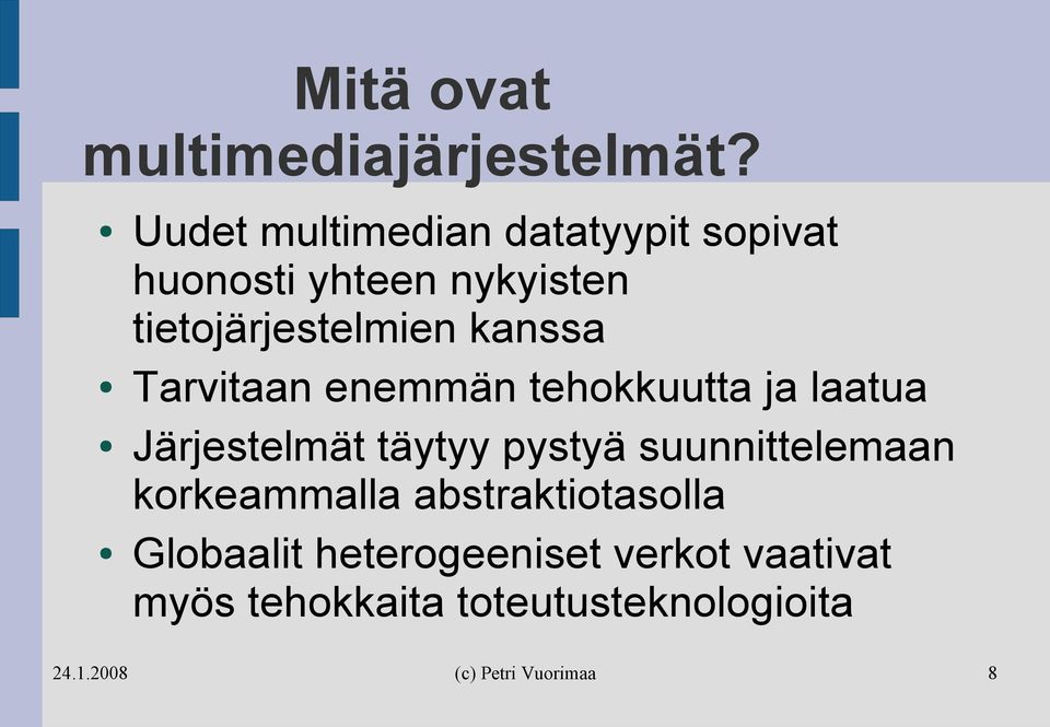 tietojärjestelmien kanssa Tarvitaan enemmän tehokkuutta ja laatua Järjestelmät