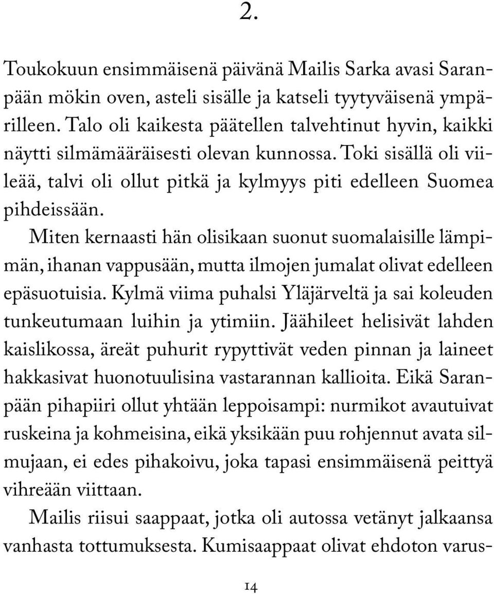 Miten kernaasti hän olisikaan suonut suomalaisille lämpimän, ihanan vappusään, mutta ilmojen jumalat olivat edelleen epäsuotuisia.