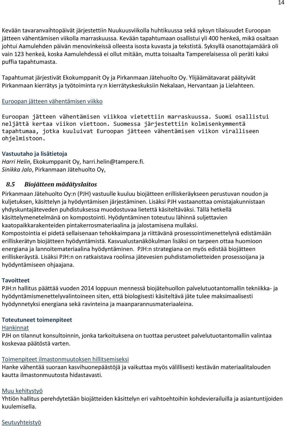 Syksyllä osanottajamäärä oli vain 123 henkeä, koska Aamulehdessä ei ollut mitään, mutta toisaalta Tamperelaisessa oli peräti kaksi puffia tapahtumasta.