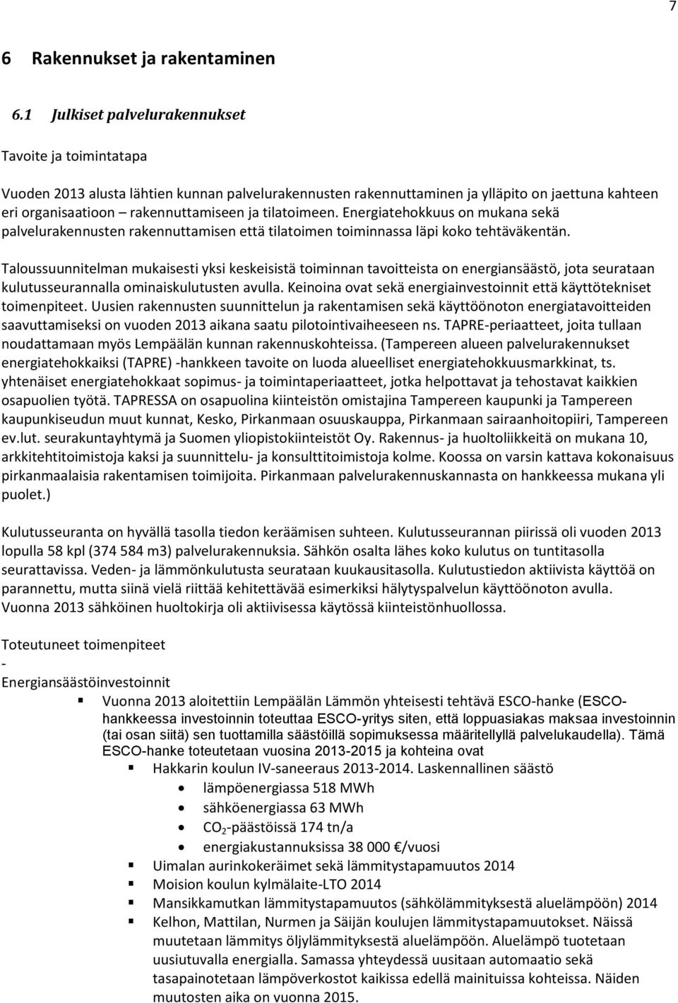 tilatoimeen. Energiatehokkuus on mukana sekä palvelurakennusten rakennuttamisen että tilatoimen toiminnassa läpi koko tehtäväkentän.