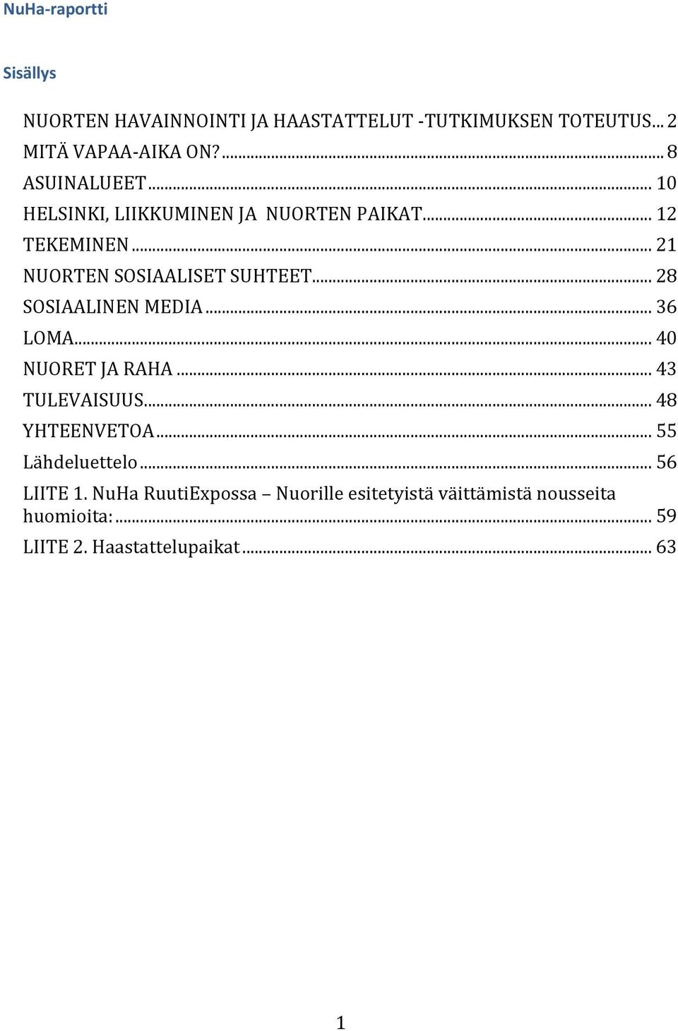 .. 28 SOSIAALINEN MEDIA... 36 LOMA... 40 NUORET JA RAHA... 43 TULEVAISUUS... 48 YHTEENVETOA... 55 Lähdeluettelo.