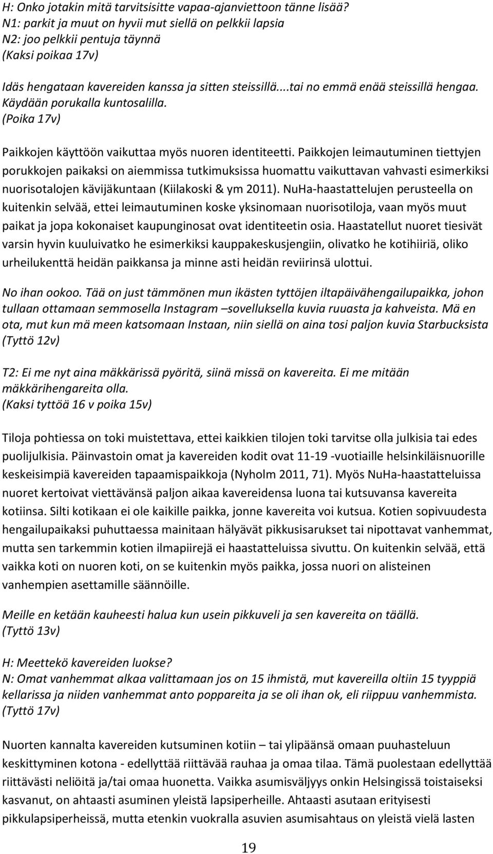 Käydään porukalla kuntosalilla. (Poika 17v) Paikkojen käyttöön vaikuttaa myös nuoren identiteetti.