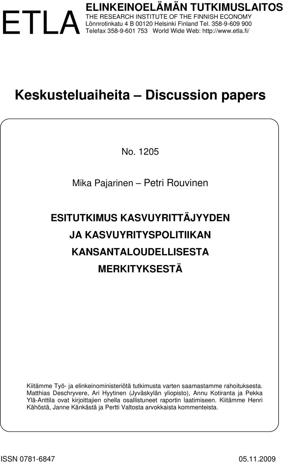 1205 Mika Pajarinen Petri Rouvinen ESITUTKIMUS KASVUYRITTÄJYYDEN JA KASVUYRITYSPOLITIIKAN KANSANTALOUDELLISESTA MERKITYKSESTÄ Kiitämme Työ- ja elinkeinoministeriötä tutkimusta