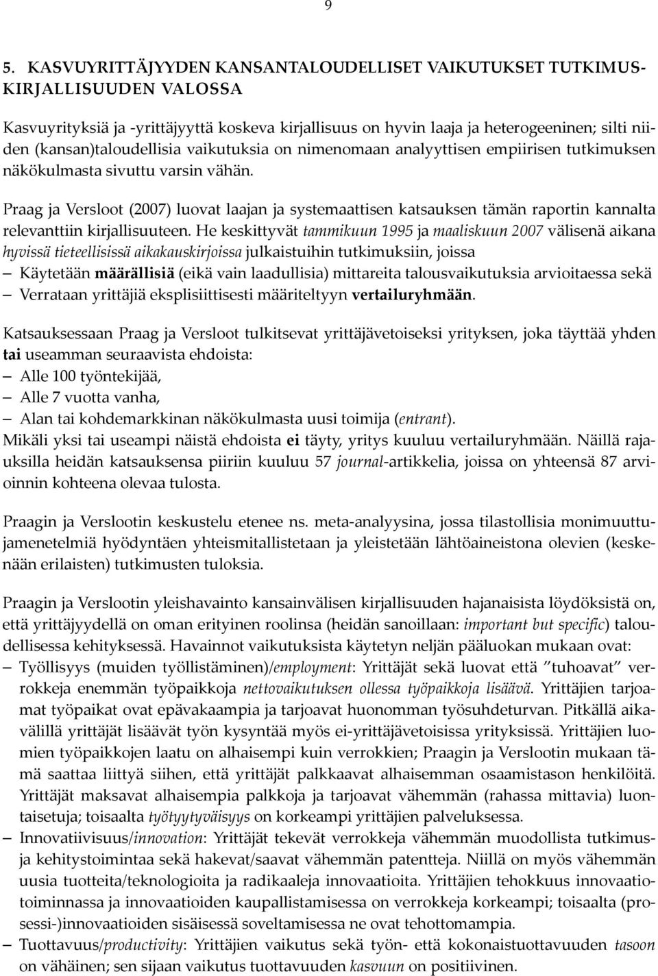 Praag ja Versloot (2007) luovat laajan ja systemaattisen katsauksen tämän raportin kannalta relevanttiin kirjallisuuteen.