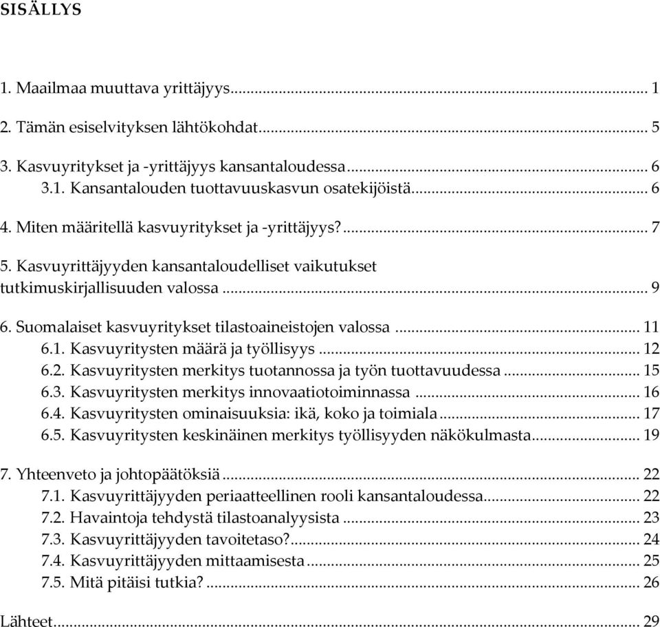 .. 11 6.1. Kasvuyritysten määrä ja työllisyys... 12 6.2. Kasvuyritysten merkitys tuotannossa ja työn tuottavuudessa... 15 6.3. Kasvuyritysten merkitys innovaatiotoiminnassa... 16 6.4.