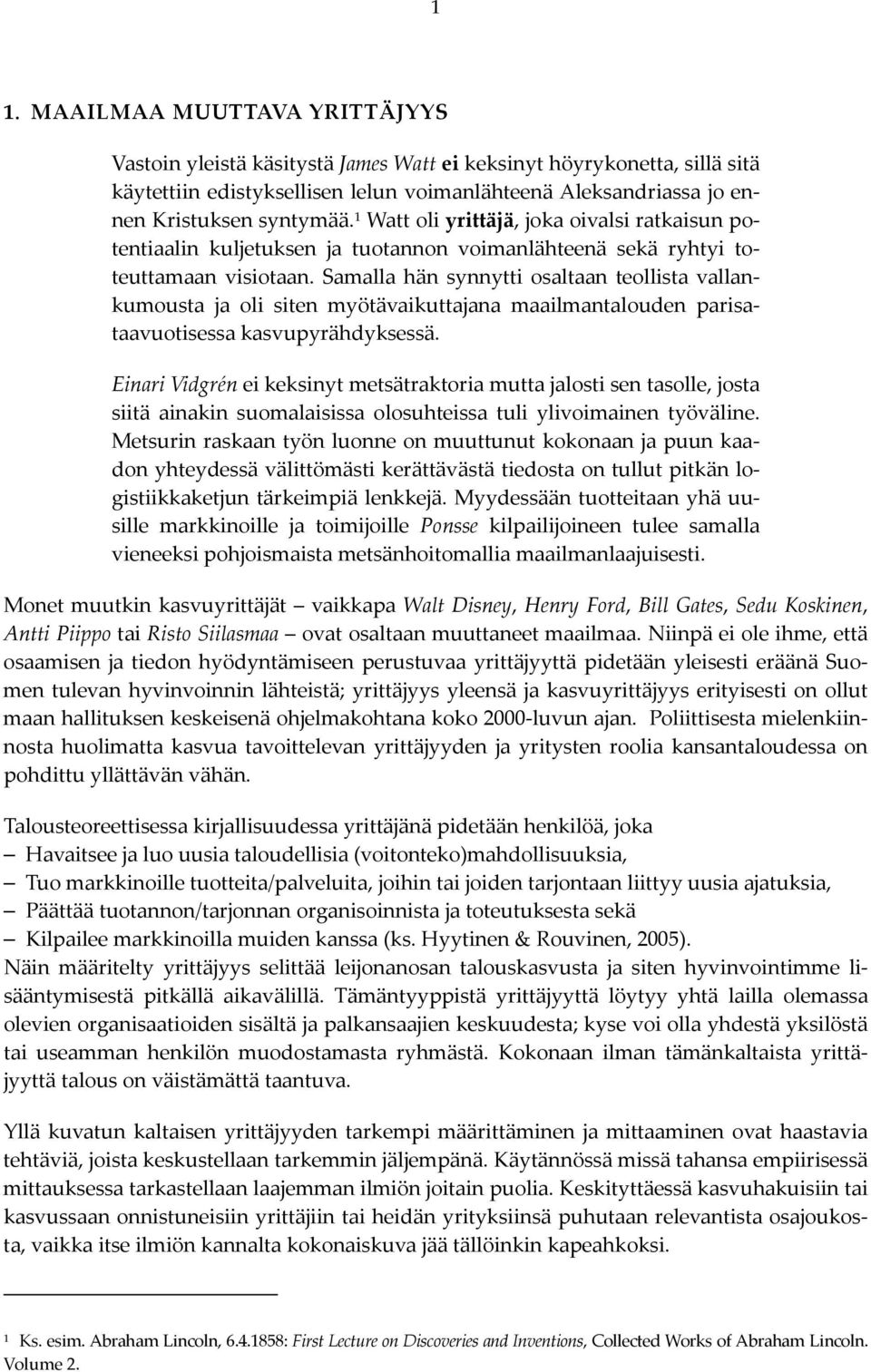 Samalla hän synnytti osaltaan teollista vallankumousta ja oli siten myötävaikuttajana maailmantalouden parisataavuotisessa kasvupyrähdyksessä.