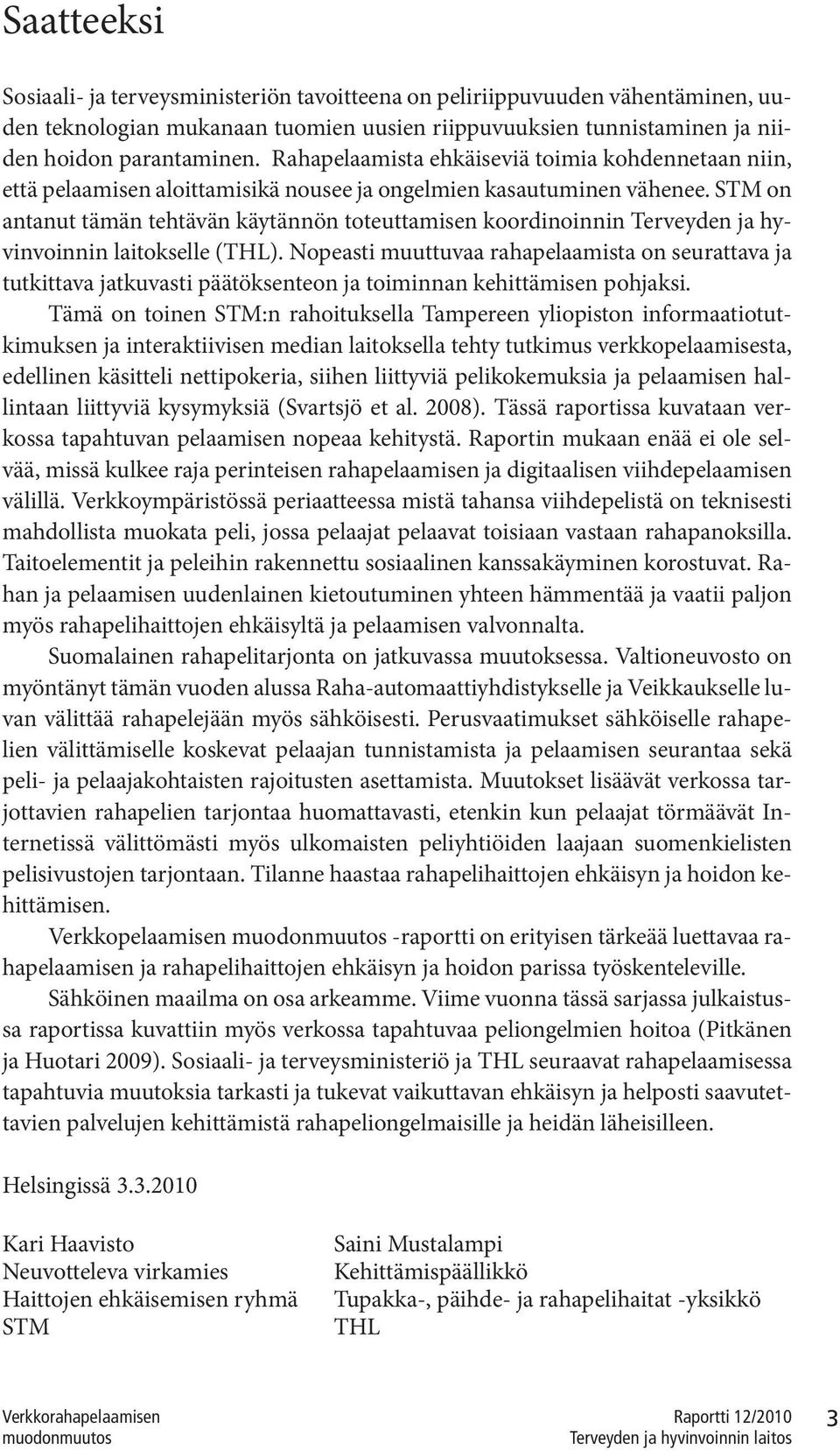 STM on antanut tämän tehtävän käytännön toteuttamisen koordinoinnin Terveyden ja hyvinvoinnin laitokselle (THL).