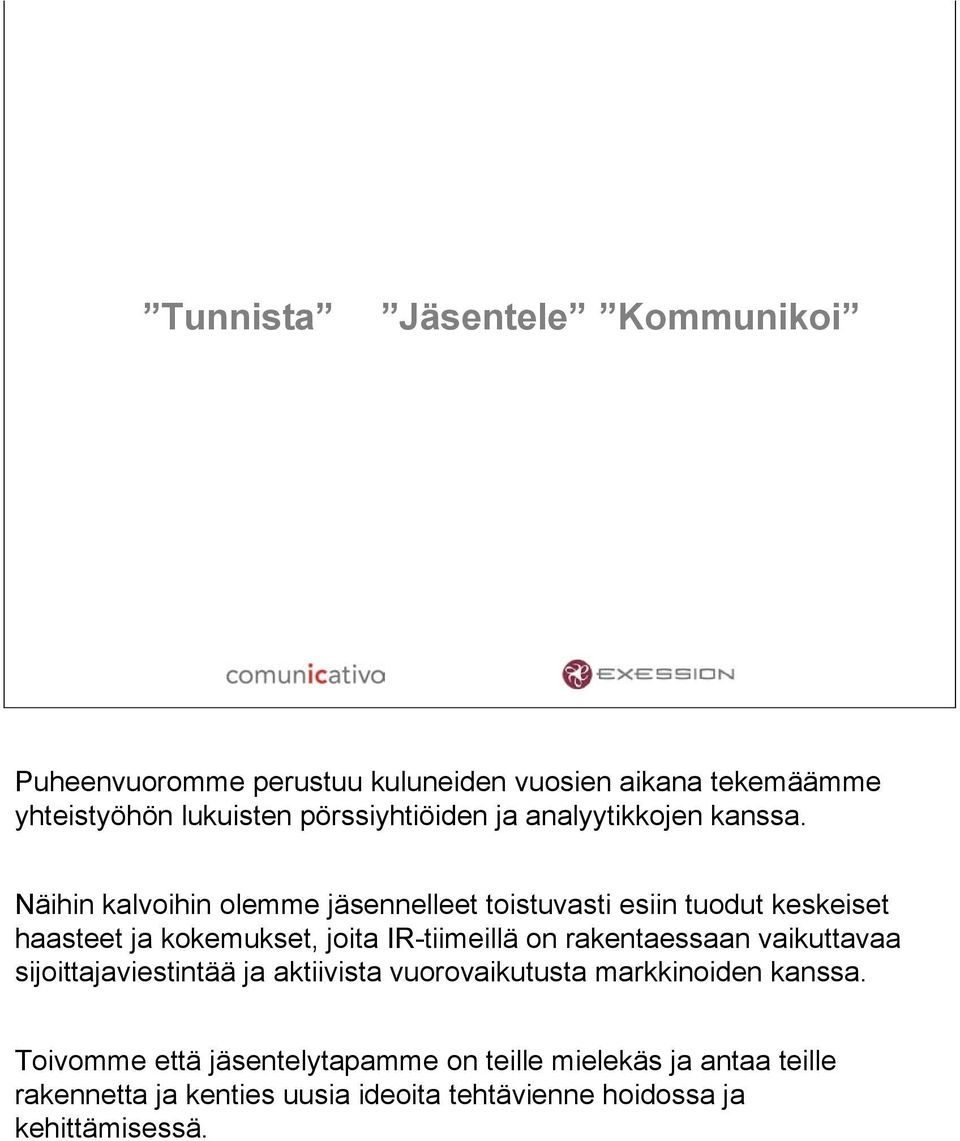 Näihin kalvoihin olemme jäsennelleet toistuvasti esiin tuodut keskeiset haasteet ja kokemukset, joita IR-tiimeillä on