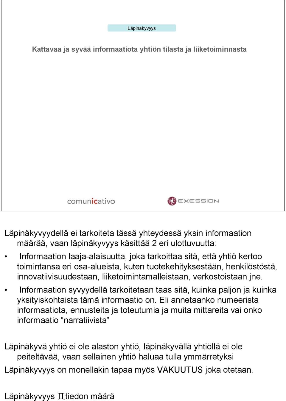 liiketoimintamalleistaan, verkostoistaan jne. Informaation syvyydellä tarkoitetaan taas sitä, kuinka paljon ja kuinka yksityiskohtaista tämä informaatio on.