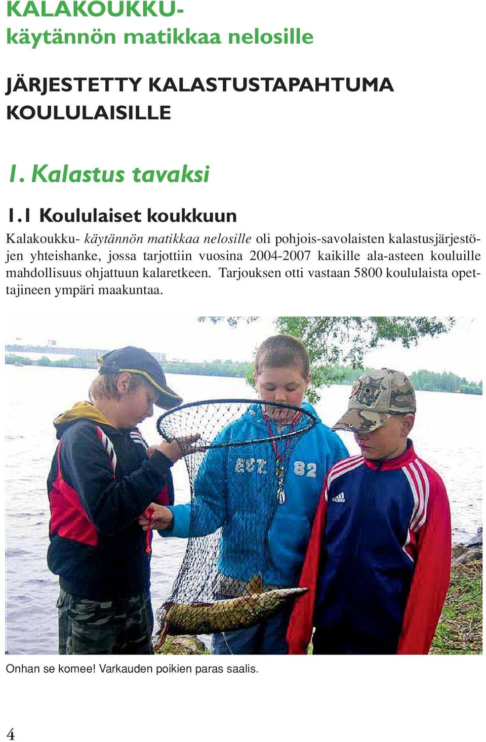 yhteishanke, jossa tarjottiin vuosina 2004-2007 kaikille ala-asteen kouluille mahdollisuus ohjattuun