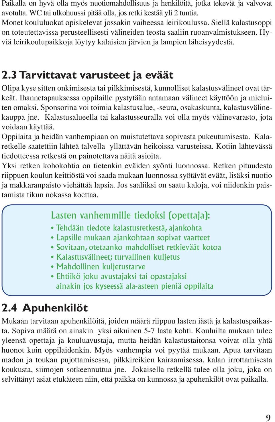 Hyviä leirikoulupaikkoja löytyy kalaisien järvien ja lampien läheisyydestä. 2.