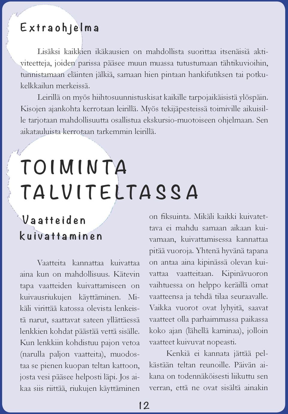 Myös tekijäpesteissä toimiville aikuisille tarjotaan mahdollisuutta osallistua ekskursio-muotoiseen ohjelmaan. Sen aikatauluista kerrotaan tarkemmin leirillä.