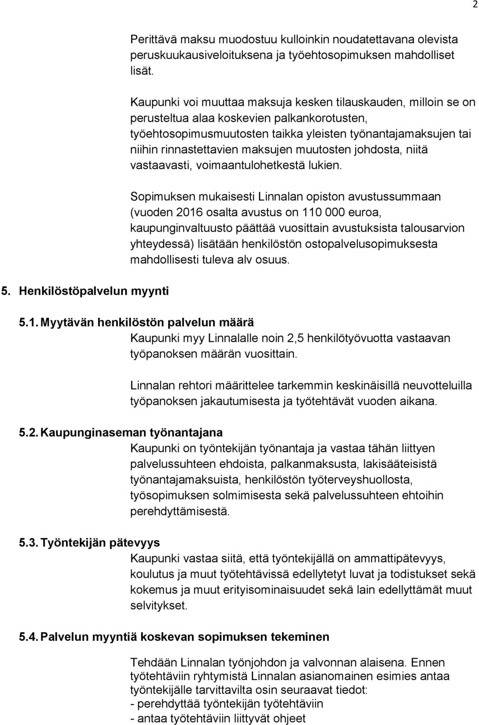 maksujen muutosten johdosta, niitä vastaavasti, voimaantulohetkestä lukien.
