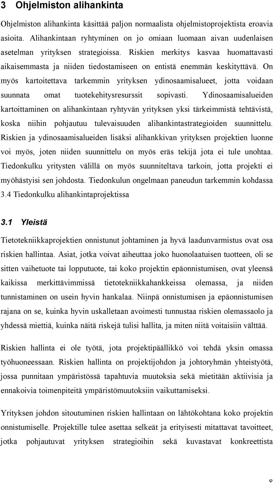 Riskien merkitys kasvaa huomattavasti aikaisemmasta ja niiden tiedostamiseen on entistä enemmän keskityttävä.