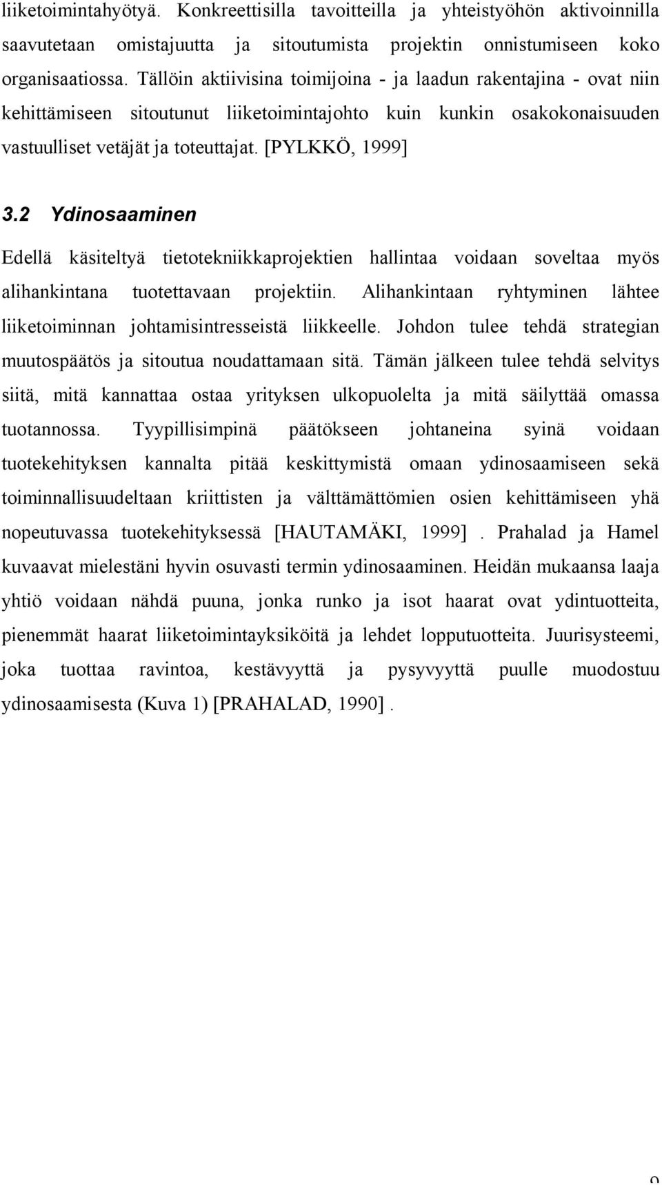 2 Ydinosaaminen Edellä käsiteltyä tietotekniikkaprojektien hallintaa voidaan soveltaa myös alihankintana tuotettavaan projektiin.