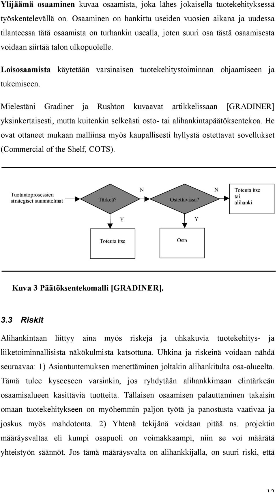 Loisosaamista käytetään varsinaisen tuotekehitystoiminnan ohjaamiseen ja tukemiseen.