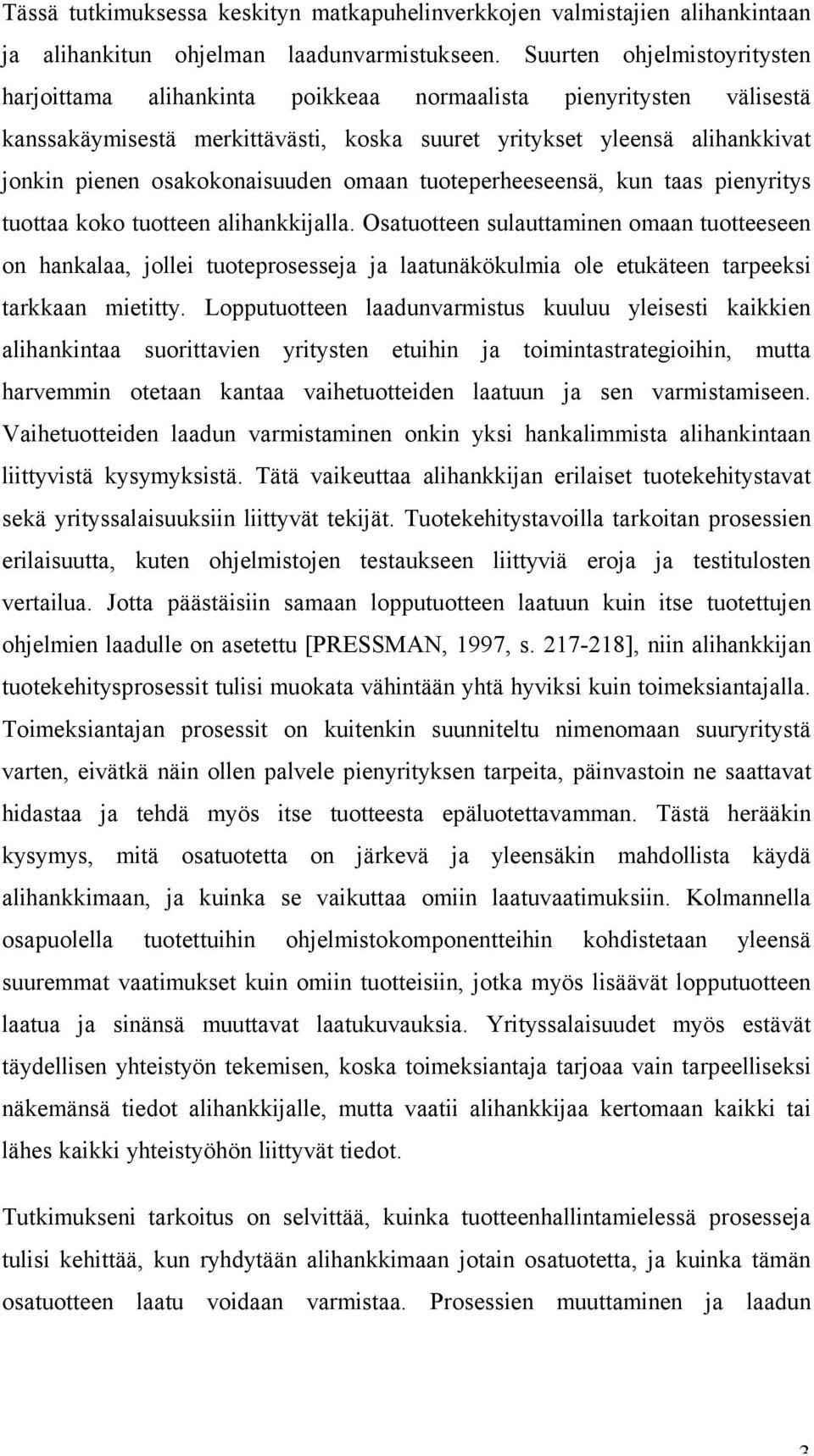 osakokonaisuuden omaan tuoteperheeseensä, kun taas pienyritys tuottaa koko tuotteen alihankkijalla.