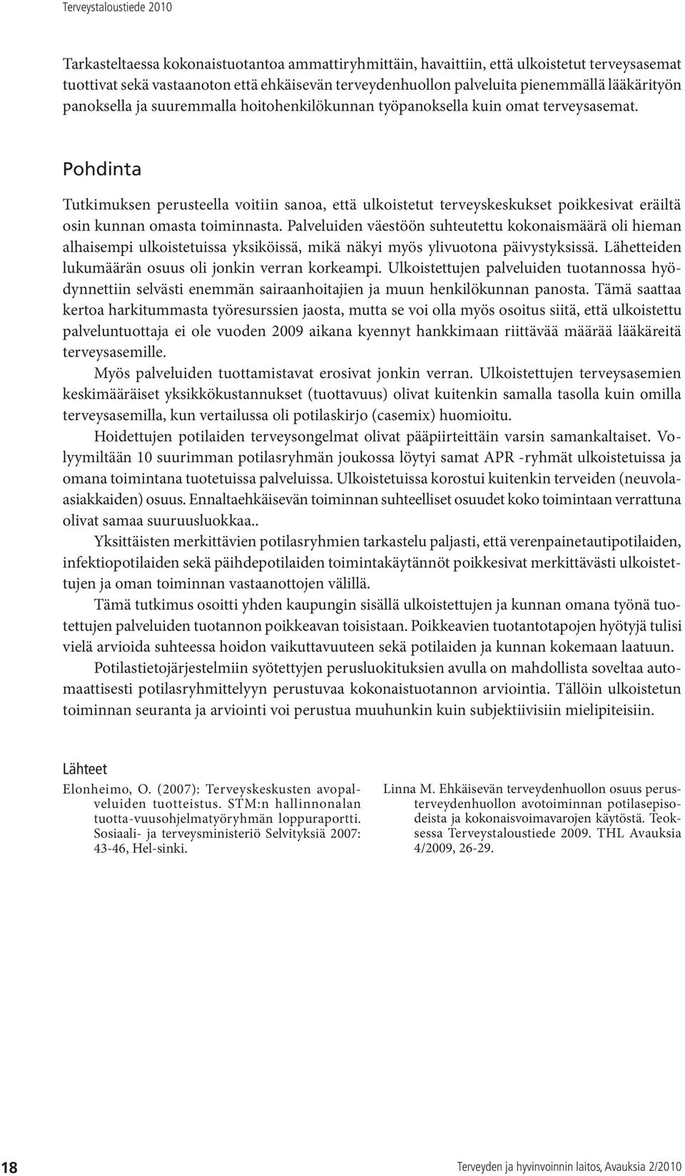 Pohdinta Tutkimuksen perusteella voitiin sanoa, että ulkoistetut terveyskeskukset poikkesivat eräiltä osin kunnan omasta toiminnasta.