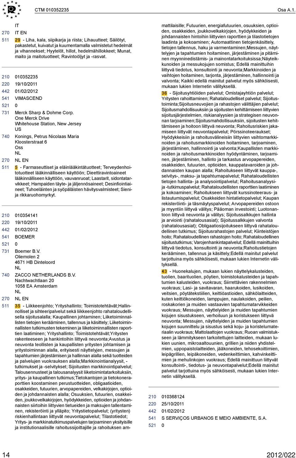 IT IT EN 29 - Liha, kala, siipikarja ja riista; Lihauutteet; Säilötyt, pakastetut, kuivatut ja kuumentamalla valmistetut hedelmät ja vihannekset; Hyytelöt, hillot, hedelmähillokkeet; Munat, maito ja