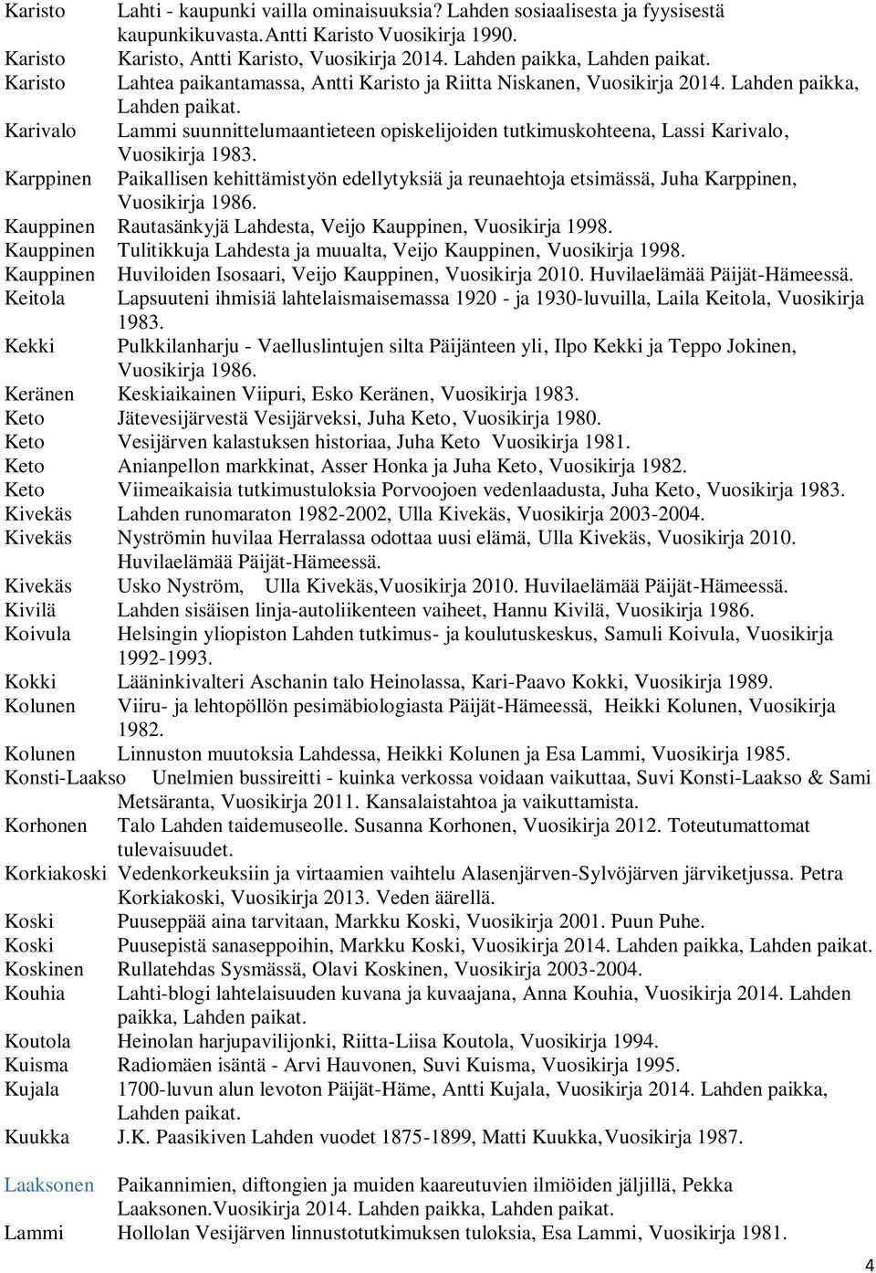 Lahden paikka, Karivalo Lammi suunnittelumaantieteen opiskelijoiden tutkimuskohteena, Lassi Karivalo, Vuosikirja 1983.