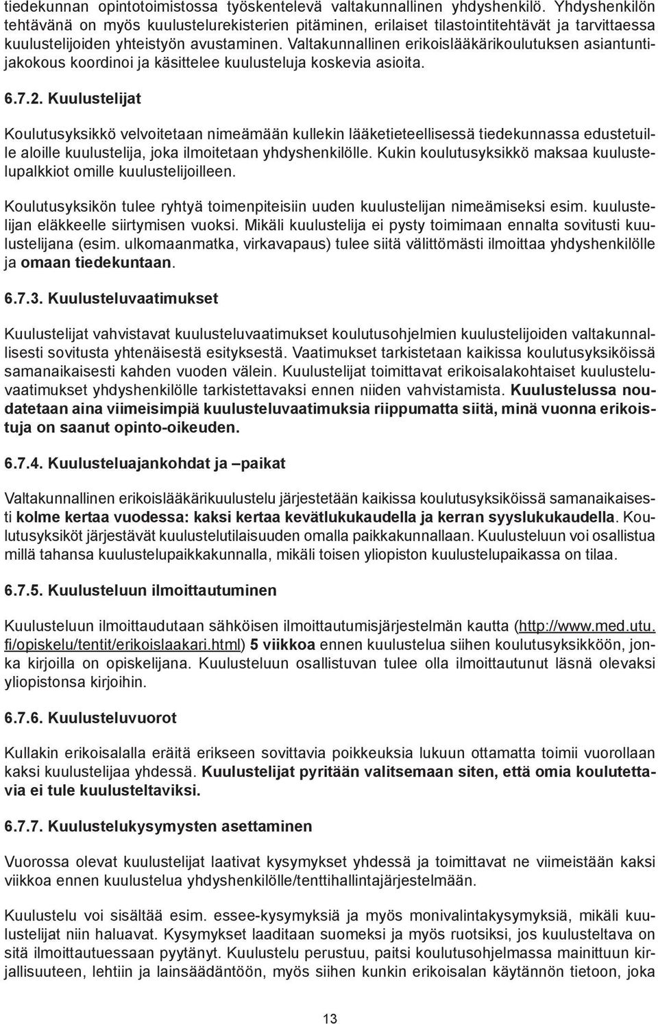 Valtakunnallinen erikoislääkärikoulutuksen asiantuntijakokous koordinoi ja käsittelee kuulusteluja koskevia asioita. 6.7.2.