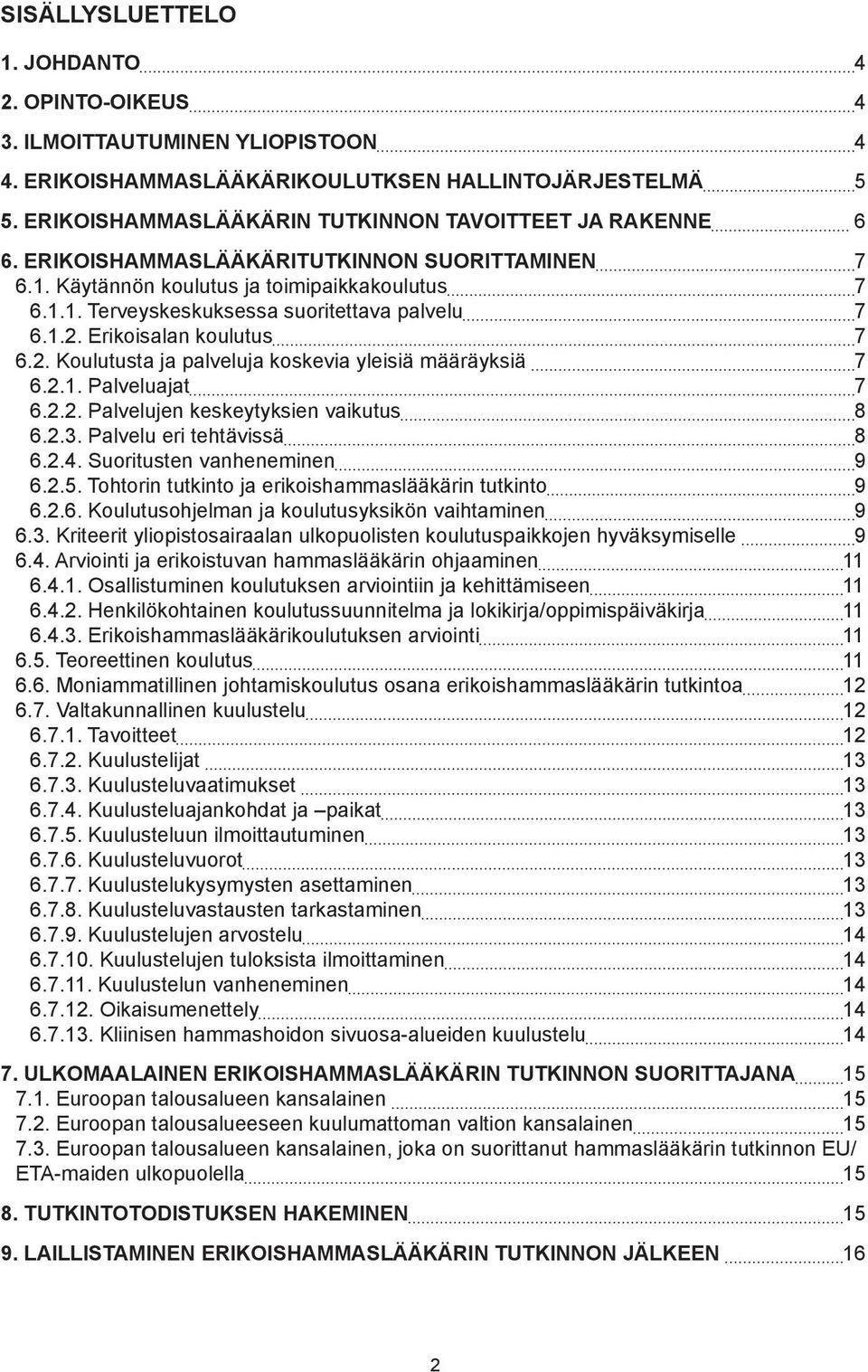 1.2. Erikoisalan koulutus 7 6.2. Koulutusta ja palveluja koskevia yleisiä määräyksiä 7 6.2.1. Palveluajat 7 6.2.2. Palvelujen keskeytyksien vaikutus 8 6.2.3. Palvelu eri tehtävissä 8 6.2.4.