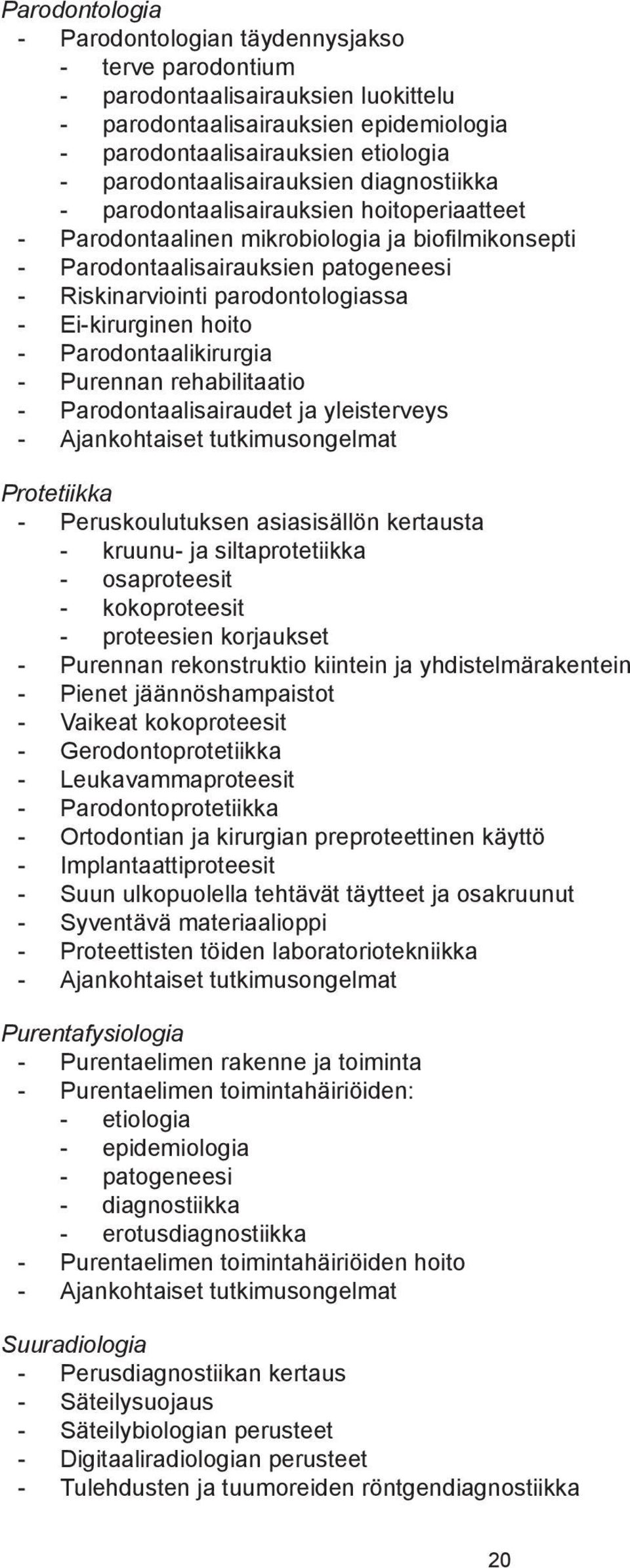 Parodontaalikirurgia Purennan rehabilitaatio Parodontaalisairaudet ja yleisterveys Ajankohtaiset tutkimusongelmat Protetiikka Peruskoulutuksen asiasisällön kertausta kruunu- ja siltaprotetiikka