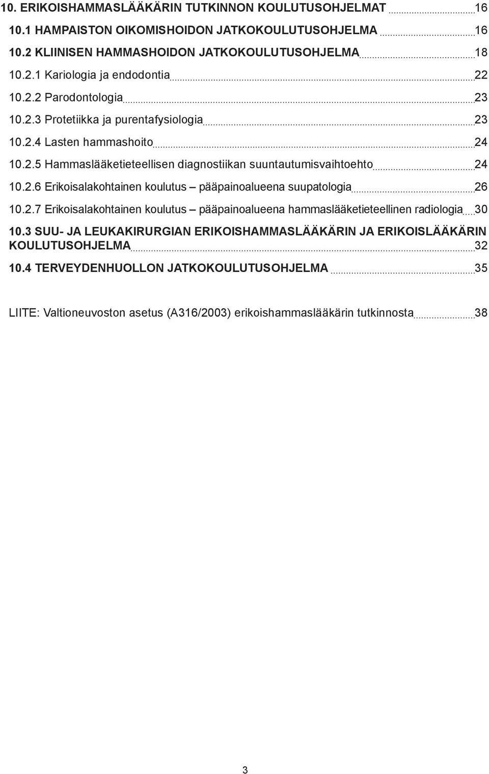 2.7 Erikoisalakohtainen koulutus pääpainoalueena hammaslääketieteellinen radiologia 30 10.3 SUU- JA LEUKAKIRURGIAN ERIKOISHAMMASLÄÄKÄRIN JA ERIKOISLÄÄKÄRIN KOULUTUSOHJELMA 32 10.