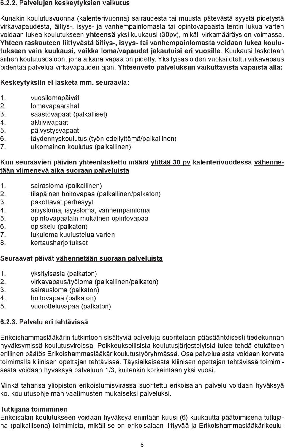 Yhteen raskauteen liittyvästä äitiys-, isyys- tai vanhempainlomasta voidaan lukea koulutukseen vain kuukausi, vaikka loma/vapaudet jakautuisi eri vuosille.