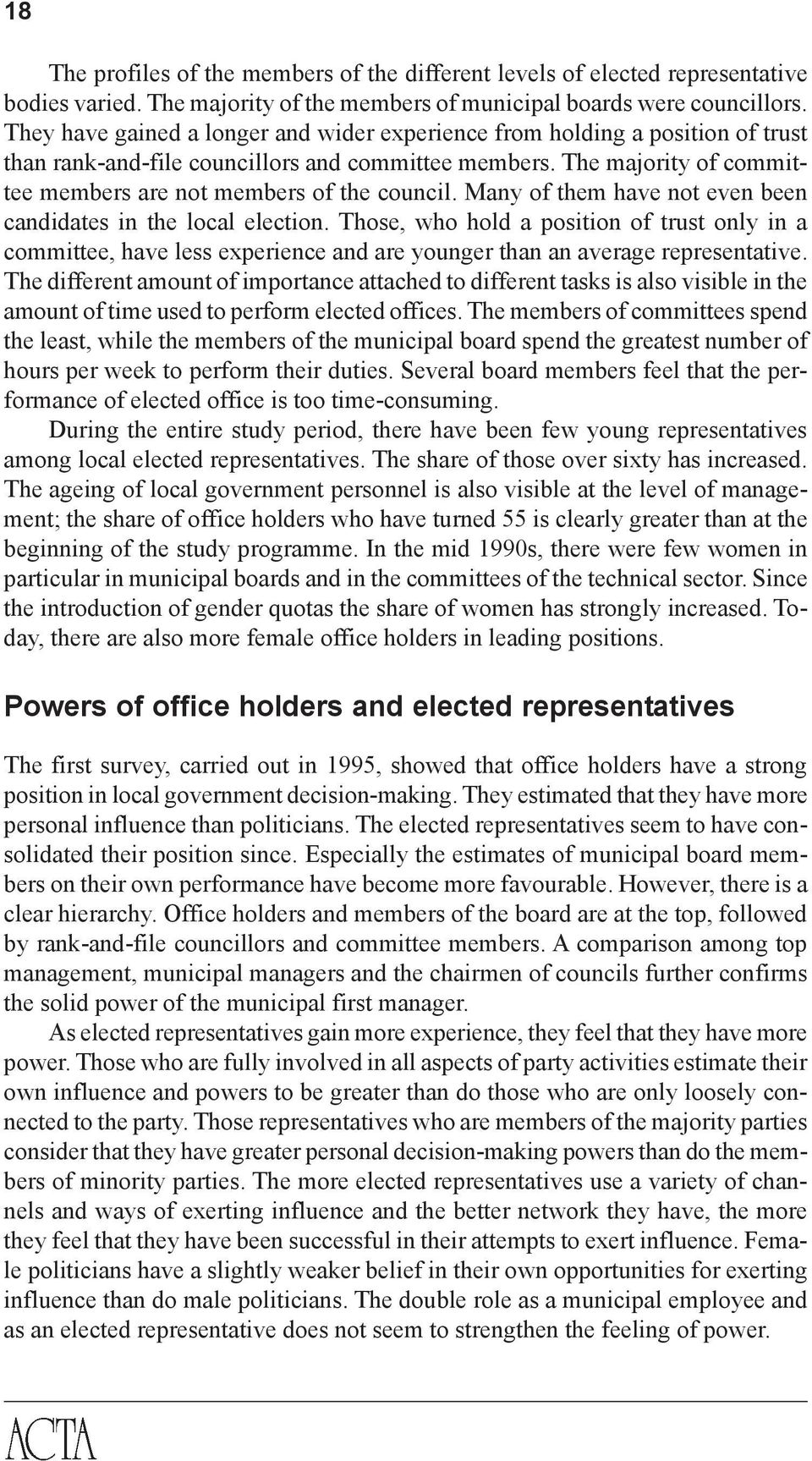 Many of them have not even been candidates in the local election. Those, who hold a position of trust only in a committee, have less experience and are younger than an average representative.