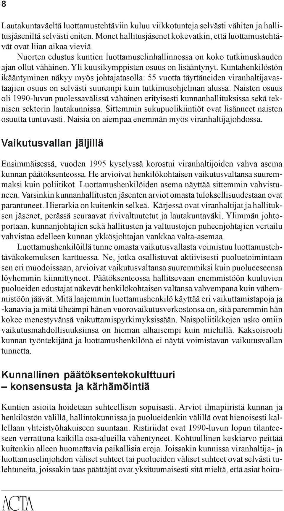 Kuntahenkilöstön ikääntyminen näkyy myös johtajatasolla: 55 vuotta täyttäneiden viranhaltijavastaajien osuus on selvästi suurempi kuin tutkimusohjelman alussa.