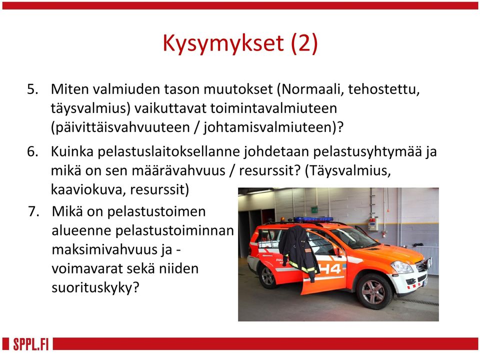 (päivittäisvahvuuteen / johtamisvalmiuteen)? 6.