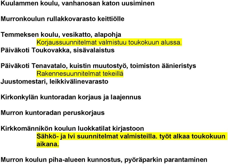 Päiväkoti Toukovakka, sisävalaistus Päiväkoti Tenavatalo, kuistin muutostyö, toimiston äänieristys Rakennesuunnitelmat tekeillä Juustomestari,