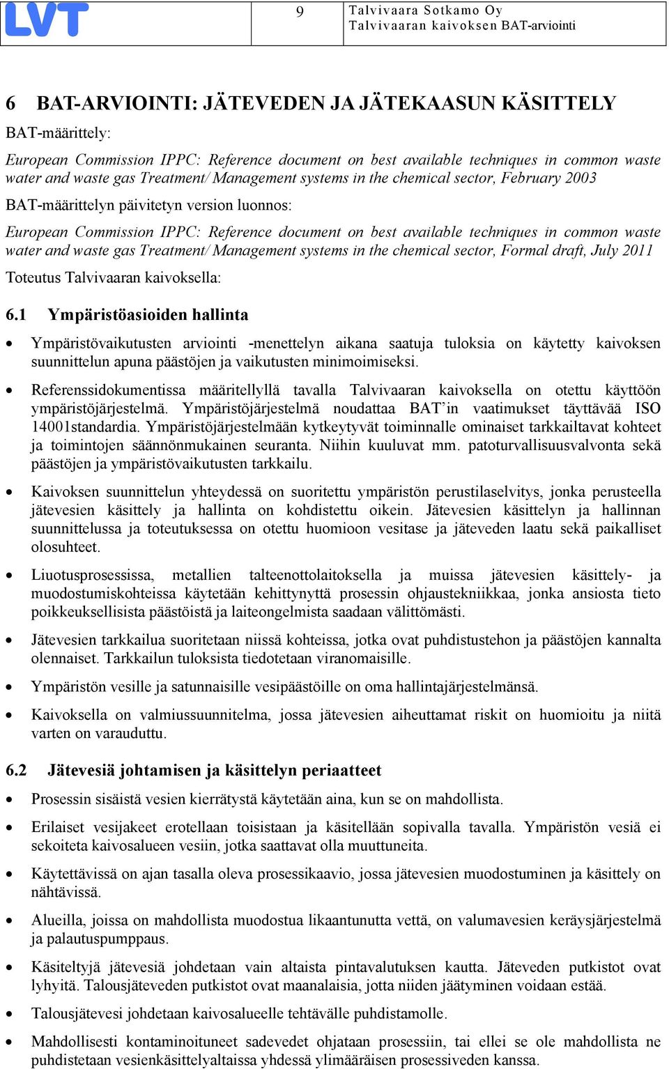 waste water and waste gas Treatment/ Management systems in the chemical sector, Formal draft, July 2011 Toteutus Talvivaaran kaivoksella: 6.