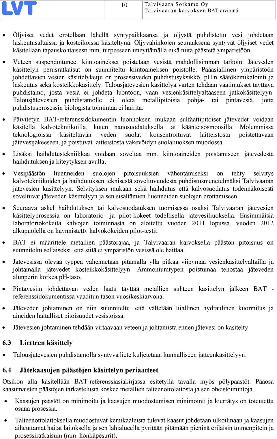 Veteen suspendoituneet kiintoainekset poistetaan vesistä mahdollisimman tarkoin. Jäteveden käsittelyn perusratkaisut on suunniteltu kiintoaineksen poistolle.