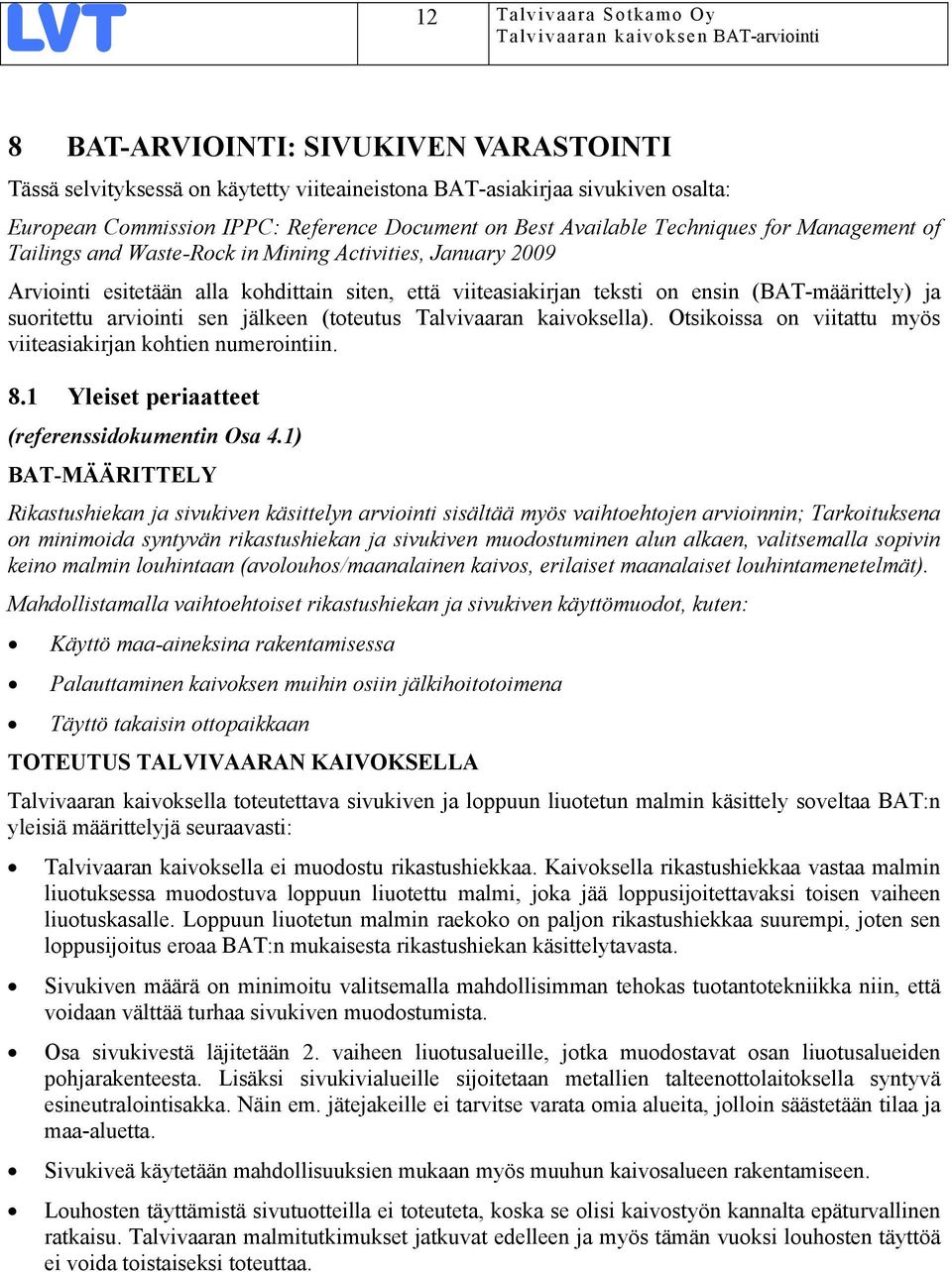 suoritettu arviointi sen jälkeen (toteutus Talvivaaran kaivoksella). Otsikoissa on viitattu myös viiteasiakirjan kohtien numerointiin. 8.1 Yleiset periaatteet (referenssidokumentin Osa 4.