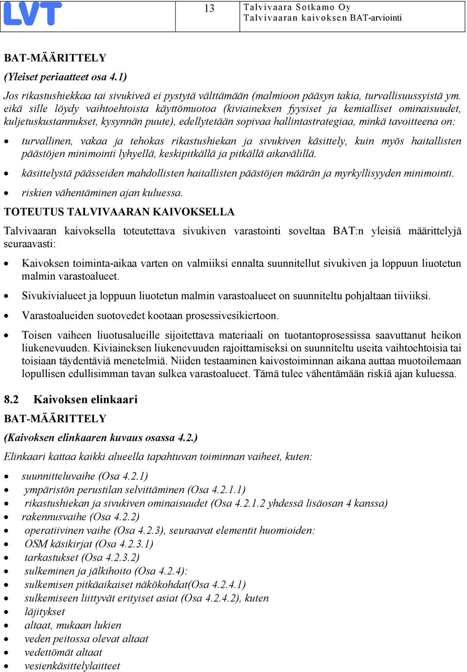 turvallinen, vakaa ja tehokas rikastushiekan ja sivukiven käsittely, kuin myös haitallisten päästöjen minimointi lyhyellä, keskipitkällä ja pitkällä aikavälillä.