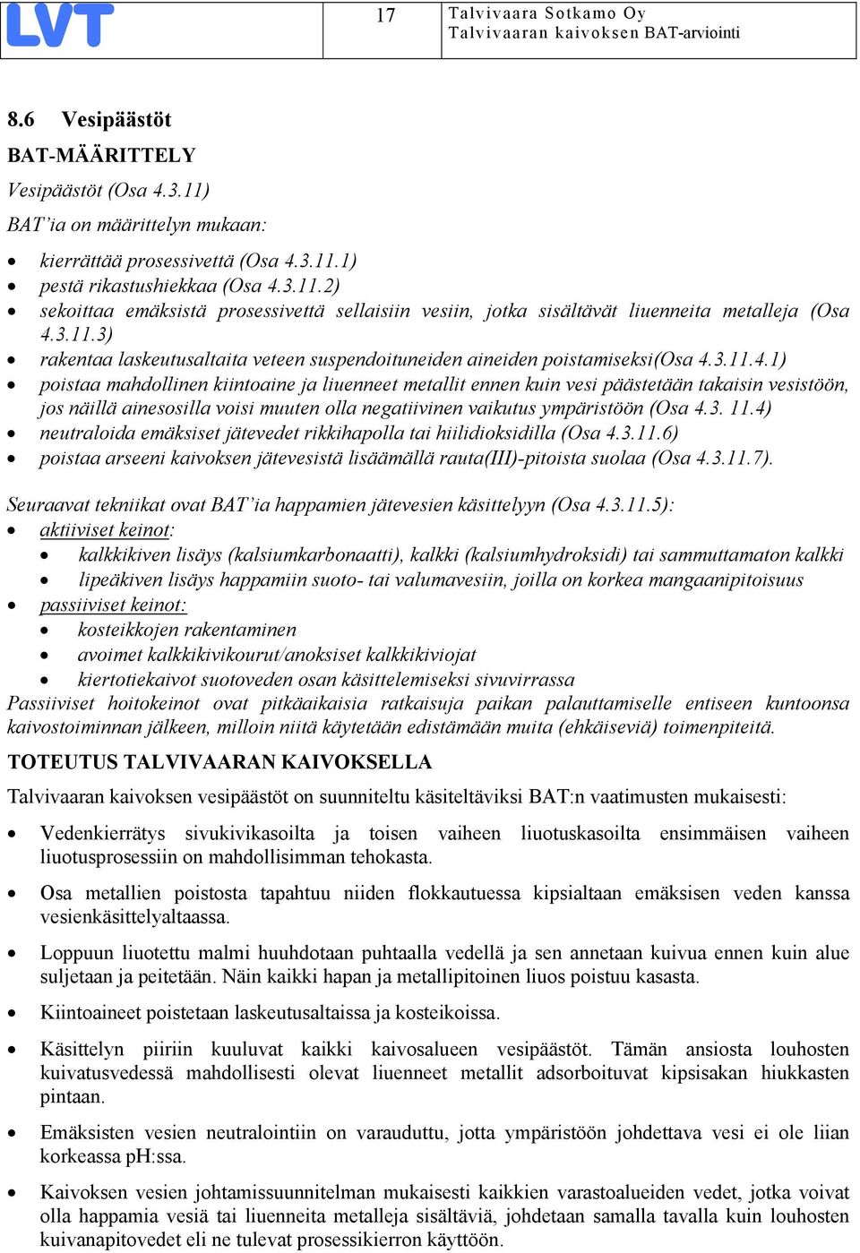 3.11.4.1) poistaa mahdollinen kiintoaine ja liuenneet metallit ennen kuin vesi päästetään takaisin vesistöön, jos näillä ainesosilla voisi muuten olla negatiivinen vaikutus ympäristöön (Osa 4.3. 11.