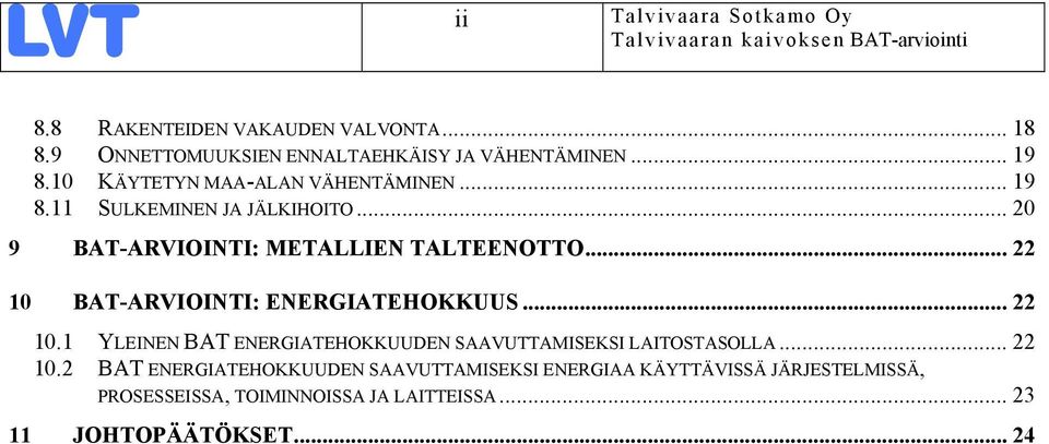 .. 22 10 BAT-ARVIOINTI: ENERGIATEHOKKUUS... 22 10.1 YLEINEN BAT ENERGIATEHOKKUUDEN SAAVUTTAMISEKSI LAITOSTASOLLA... 22 10.2 BAT ENERGIATEHOKKUUDEN SAAVUTTAMISEKSI ENERGIAA KÄYTTÄVISSÄ JÄRJESTELMISSÄ, PROSESSEISSA, TOIMINNOISSA JA LAITTEISSA.