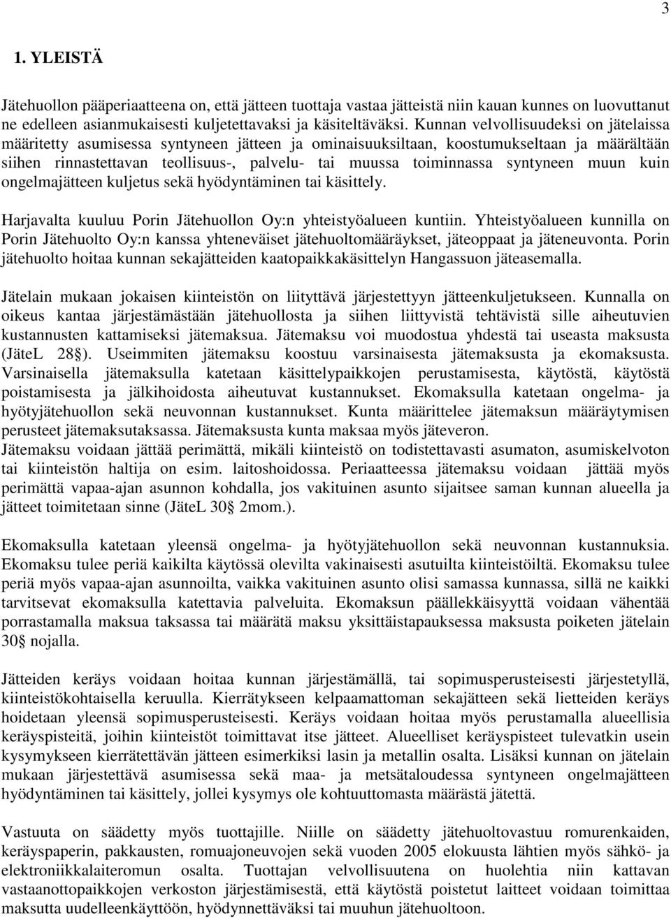 syntyneen muun kuin ongelmajätteen kuljetus sekä hyödyntäminen tai käsittely. Harjavalta kuuluu Porin Jätehuollon Oy:n yhteistyöalueen kuntiin.