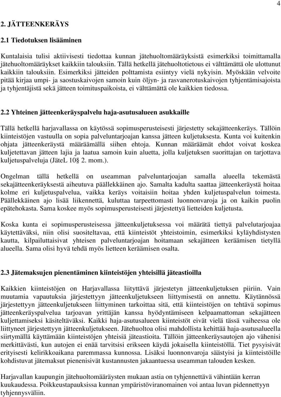 Myöskään velvoite pitää kirjaa umpi- ja saostuskaivojen samoin kuin öljyn- ja rasvanerotuskaivojen tyhjentämisajoista ja tyhjentäjistä sekä jätteen toimituspaikoista, ei välttämättä ole kaikkien