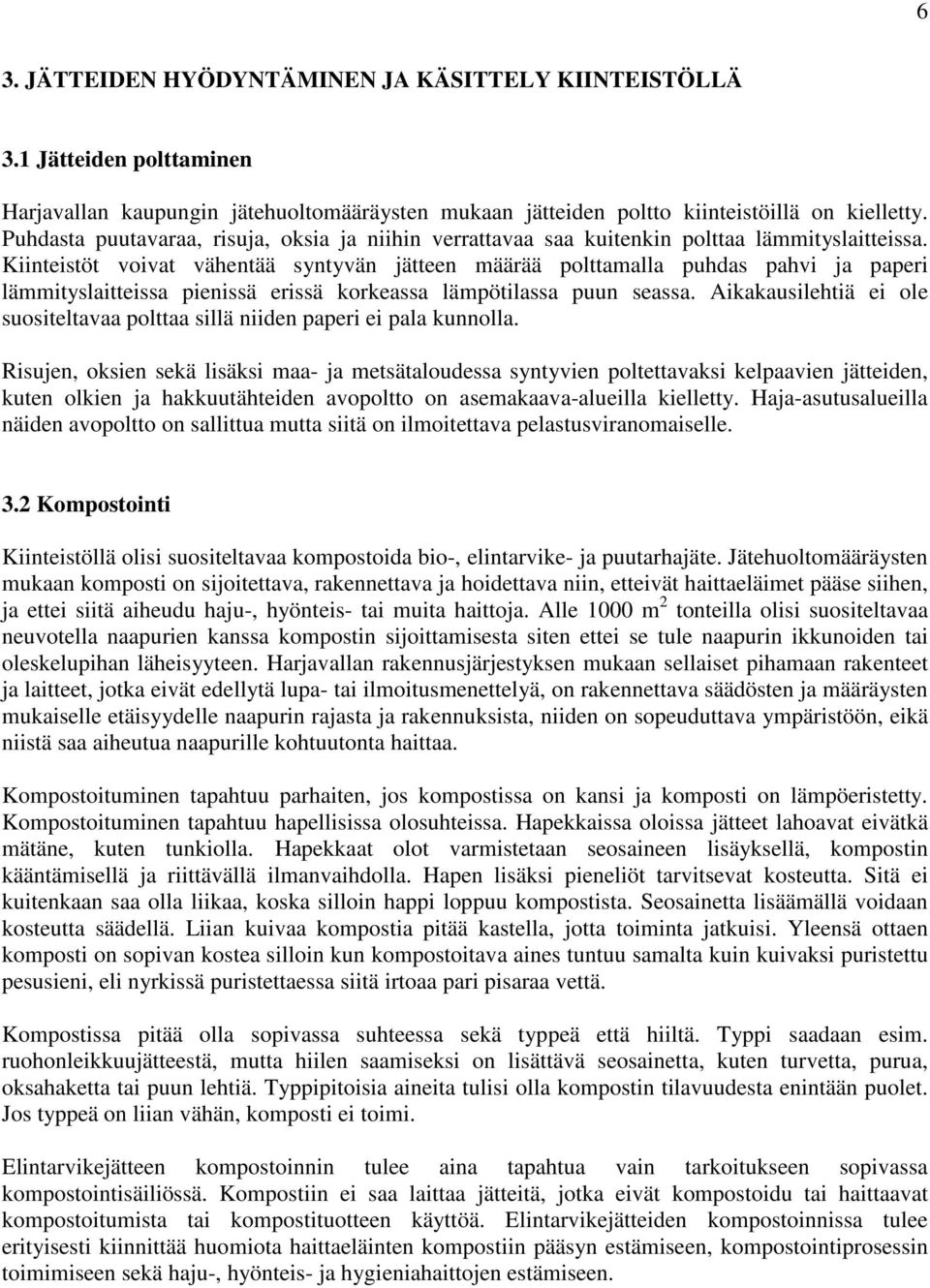 Kiinteistöt voivat vähentää syntyvän jätteen määrää polttamalla puhdas pahvi ja paperi lämmityslaitteissa pienissä erissä korkeassa lämpötilassa puun seassa.